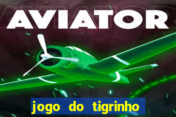 jogo do tigrinho plataforma chinesa